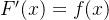 F'(x)=f(x)