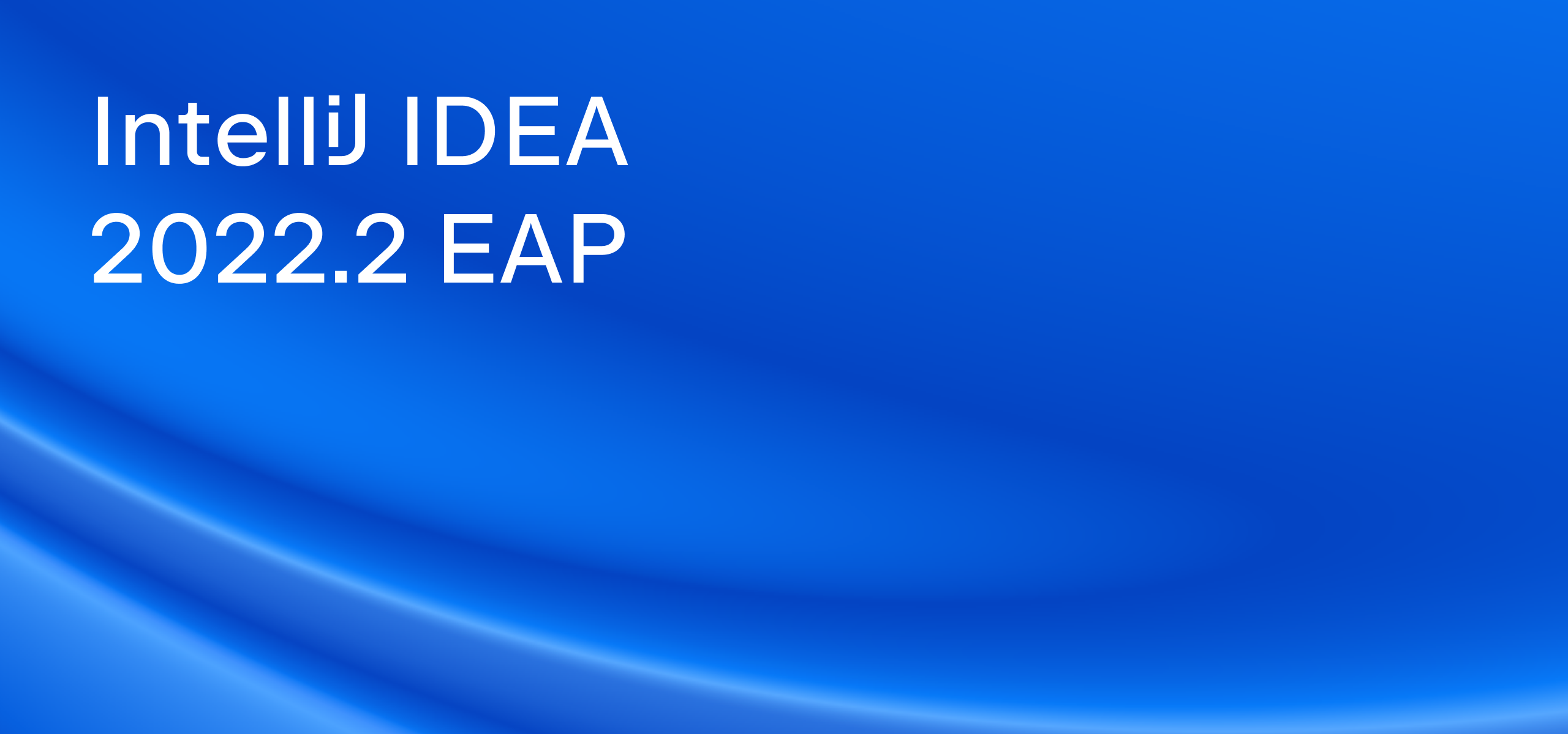 Idea激活2022.2(IntelliJ IDEA 2022.2 EAP 发布)